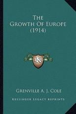 The Growth of Europe (1914) the Growth of Europe (1914) - Grenville A J Cole