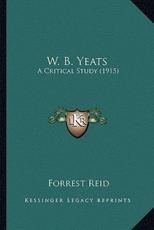 W. B. Yeats - Forrest Reid (author)