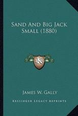 Sand and Big Jack Small (1880) - James W Gally (author)