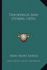 Theophilus and Others (1876) - Mary Mapes Dodge (author)