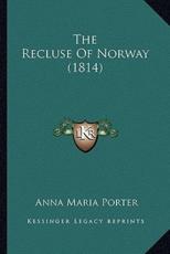 The Recluse of Norway (1814) the Recluse of Norway (1814) - Anna Maria Porter (author)