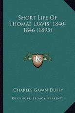 Short Life of Thomas Davis, 1840-1846 (1895) - Charles Gavan Duffy (author)