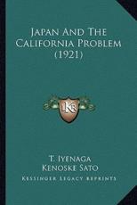 Japan and the California Problem (1921) - T Iyenaga, Kenoske Sato