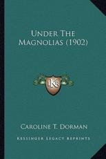 Under the Magnolias (1902) - Caroline T Dorman (author)