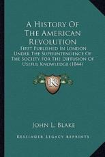 A History of the American Revolution a History of the American Revolution - John L Blake (author)