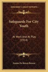 Safeguards for City Youth - Louise De Koven Bowen (author)