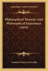Philosophical Theories and Philosophical Experience (1854) - Caroline Frances Cornwallis