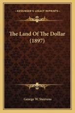 The Land of the Dollar (1897) the Land of the Dollar (1897) - George W Steevens (author)