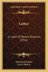 Luther - Heinrich Boehmer, Carl F Huth Jr (translator)