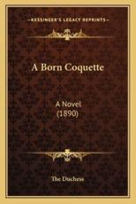A Born Coquette a Born Coquette - The Duchess (author)