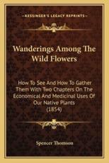 Wanderings Among the Wild Flowers - Spencer Thomson
