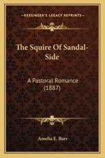 The Squire of Sandal-Side the Squire of Sandal-Side - Amelia E Barr (author)