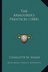 The Armourer's Prentices (1884) the Armourer's Prentices (1884) - Charlotte M Yonge (author)