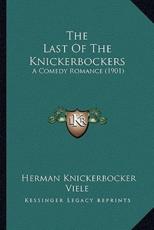 The Last of the Knickerbockers the Last of the Knickerbockers - Herman Knickerbocker Viele
