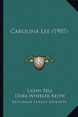 Carolina Lee (1907) - Lilian Bell, Dora Wheeler Keith (illustrator)