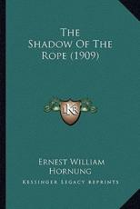 The Shadow of the Rope (1909) the Shadow of the Rope (1909) - E W Hornung