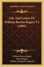 Life and Letters of William Barton Rogers V2 (1896) - William Barton Rogers, Emma Rogers (editor), William Thompson Sedgwick (editor)