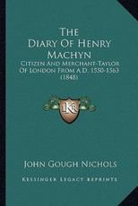 The Diary of Henry Machyn the Diary of Henry Machyn - John Gough Nichols (author)