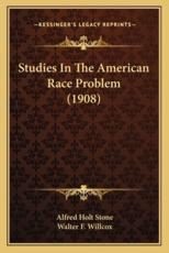 Studies in the American Race Problem (1908) - Alfred Holt Stone, Walter F Willcox (introduction)