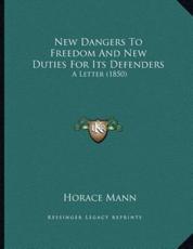 New Dangers to Freedom and New Duties for Its Defenders - Horace Mann (author)