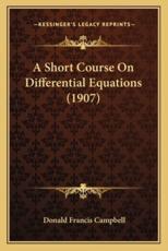 A Short Course on Differential Equations (1907) - Donald Francis Campbell (author)