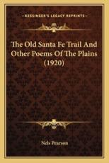 The Old Santa Fe Trail and Other Poems of the Plains (1920) - Nels Pearson (author)