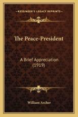 The Peace-President - William Archer (author)