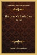 The Land of Little Care (1912) - Samuel Ellsworth Kiser (author)