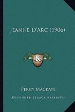 Jeanne D'Arc (1906) - Percy Mackaye (author)