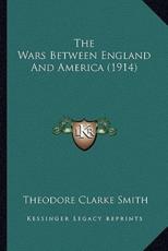 The Wars Between England and America (1914) the Wars Between England and America (1914) - Theodore Clarke Smith (author)