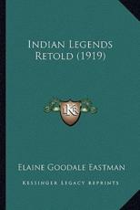 Indian Legends Retold (1919) - Elaine Goodale Eastman (author)