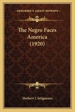 The Negro Faces America (1920) the Negro Faces America (1920) - Herbert J Seligmann