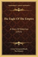 The Eagle Of The Empire - Cyrus Townsend Brady, The Kinneys (illustrator)