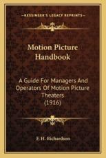 Motion Picture Handbook - F H Richardson