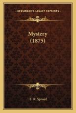 Mystery (1875) - E R Sproul
