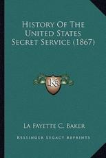History Of The United States Secret Service (1867) - La Fayette C Baker (author)