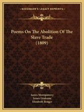 Poems on the Abolition of the Slave Trade (1809) - James Montgomery (author), James Grahame (author), Elizabeth Benger (author)