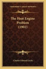The Heat Engine Problem (1902) the Heat Engine Problem (1902) - Charles Edward Lucke