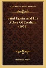 Saint Egwin and His Abbey of Evesham (1904) - Stanbrook Abbey (author)