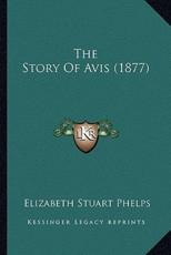 The Story Of Avis (1877) - Elizabeth Stuart Phelps (author)