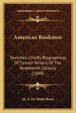 American Bookmen - Mark A De Wolfe Howe (author)