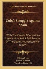 Cuba's Struggle Against Spain - Fitzhugh Lee (author), Joseph Wheeler (author)