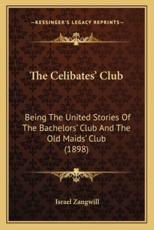 The Celibates' Club - Author Israel Zangwill (author)