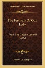 The Festivals Of Our Lady - Jacobus de Voragine