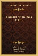 Buddhist Art in India (1901) - Albert Grunwedel, James Burgess (editor), Agnes C Gibson (translator)
