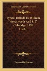 Lyrical Ballads by William Wordsworth and S. T. Coleridge, 1798 (1920) - Thomas Hutchinson (editor)
