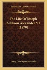 The Life of Joseph Addison Alexander V1 (1870) - Henry Carrington Alexander (author)