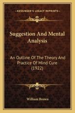Suggestion and Mental Analysis - Professor William Brown (author)