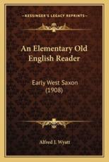 An Elementary Old English Reader - Alfred J Wyatt