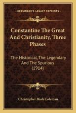 Constantine the Great and Christianity, Three Phases - Christopher Bush Coleman (author)